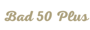 Bad 50 Plus